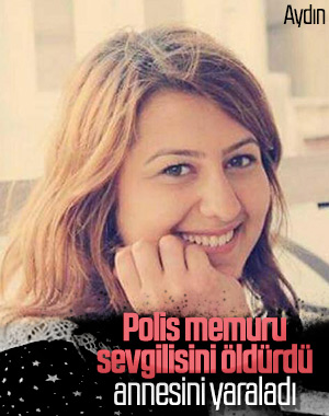 Aydın'da polis memuru, kız arkadaşı ve annesini vurdu