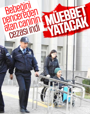 Pencereden bebeğini atan annenin cezası müebbet hapis