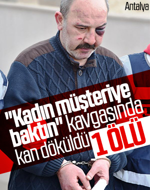 Antalya'da kadın müşteriye baktın kavgası