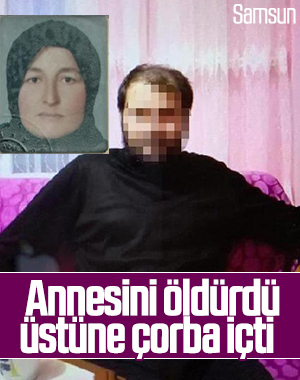 Samsun'da kadın cinayeti: Oğlu annesini öldürdü