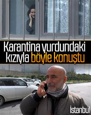 Kızını merak eden baba karantina yurdunun önüne geldi