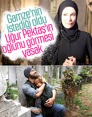Gamze Özçelik, Uğur Pektaş'ın oğlunu görmesini yasaklattı