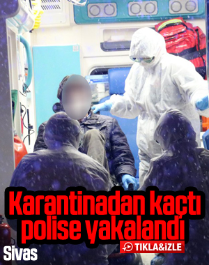 Sivas'ta karantina hastası kaçtı, polis alarma geçti
