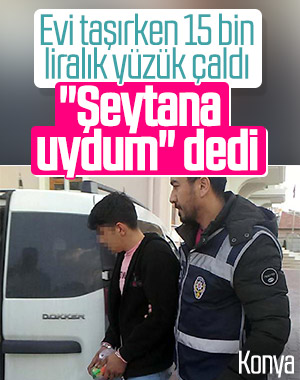 Konya'da evi taşıyan çalışan 15 bin liralık yüzük çaldı