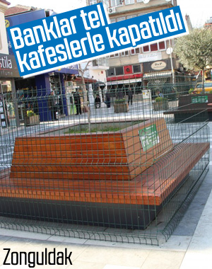 Zonguldak'ta banklar tel kafeslerle çevrildi