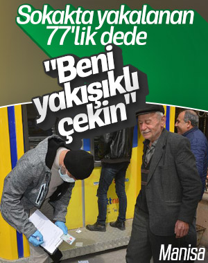 Sokağa çıkan yaşlı adam gazetecilere yakışıklı çekin dedi