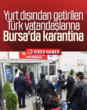 Türk vatandaşları, Bursa'da karantinaya alındı