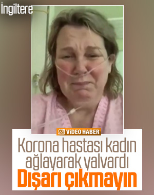 Korona hastası kadın yaşadıklarını ağlayarak anlattı