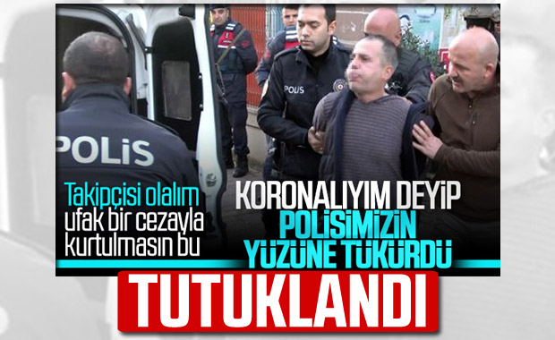 'Koronayım' diyerek polise tüküren şahıs tutuklandı