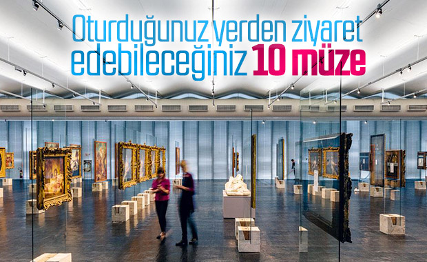 Evden çıkmadan ziyaret edip gezebileceğiniz 10 müze