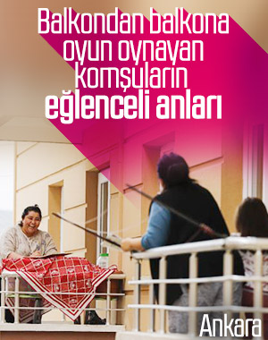 Ankara'da, balkondan balkona isim-şehir oynadılar