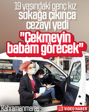Kahramanmaraş'ta sokağa çıkan genç kıza ceza