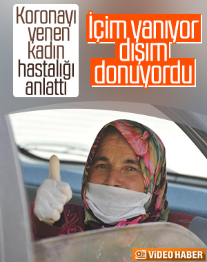 Koronavirüsü yenen kadın: İçim yanıyor, dışım donuyordu