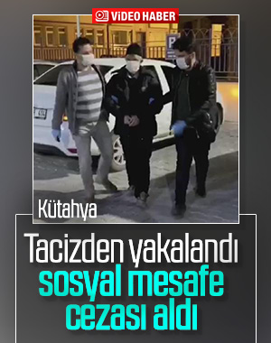 Kütahya'da taciz şüphelisine sosyal mesafe cezası