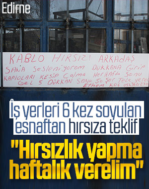 Edirne'de iş yeri 6 kez soyulan esnaftan hırsıza çağrı