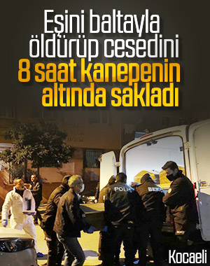 Tartıştığı eşini baltalya öldürdü