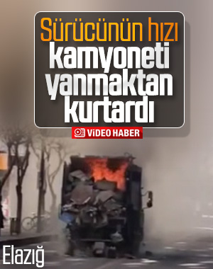 Elazığ'da kamyonet yanmaktan son anda kurtarıldı