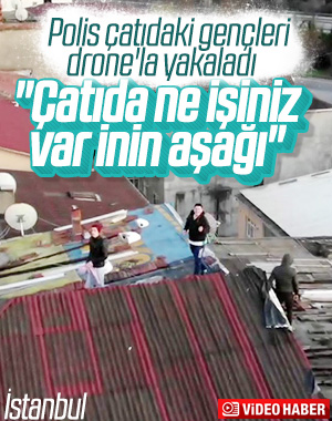Çatıdaki gençlere drone ile polis anonsu