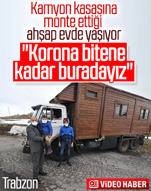 Trabzon'da koronavirüse karşı kamyon evde izolasyon