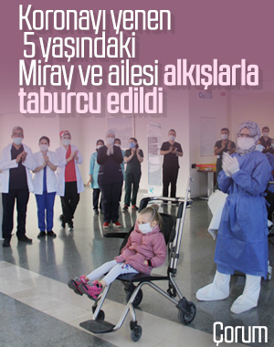 Koronayı yenen 5 yaşındaki Miray ve ailesi alkışlarla taburcu edildi