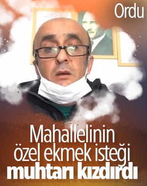 Muhtar ekmek beğenmeyen mahalleliye isyan etti