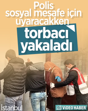 Sosyal mesafe uygulamasında torbacılara suçüstü