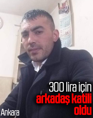 Arkadaşını 300 liralık borcu için öldürdü