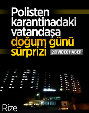 Polis ekiplerinden karantinadaki vatandaşa anonslu sürpriz