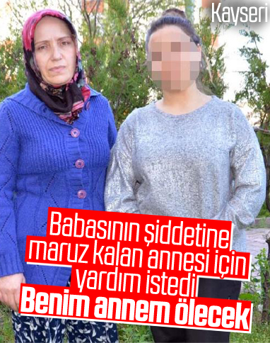 Babasından şiddet gören annesi için yardım istedi