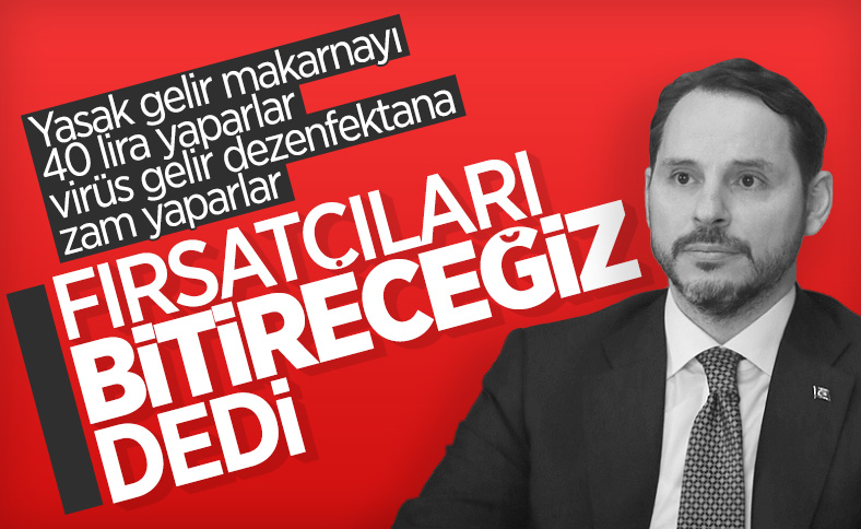 Bakan Albayrak'tan fırsatçılara uyarı