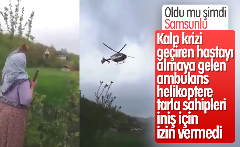 Samsun'da ambulans helikopterin tarlaya inişine izin vermediler