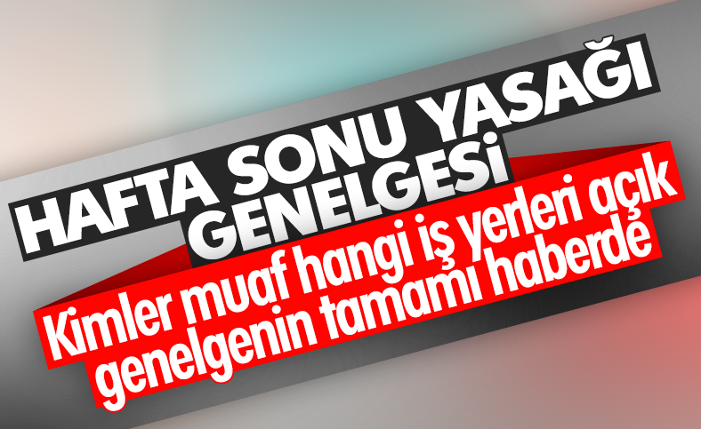 Hafta sonu sokağa çıkma kısıtlamasıyla ilgili genelge