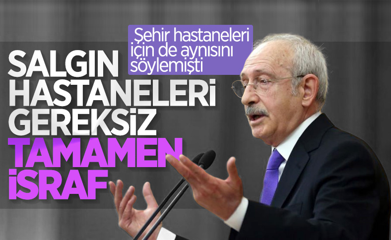 Kılıçdaroğlu salgın hastanelerini hedef aldı