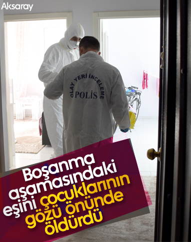 Aksaray'da, boşanma aşamasındaki eşini öldürdü