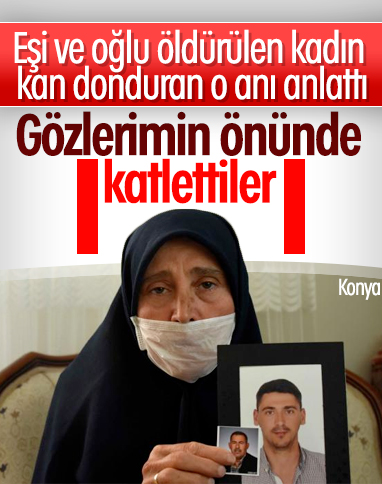 Konya’da eşi ve oğlu öldürülen kadın konuştu