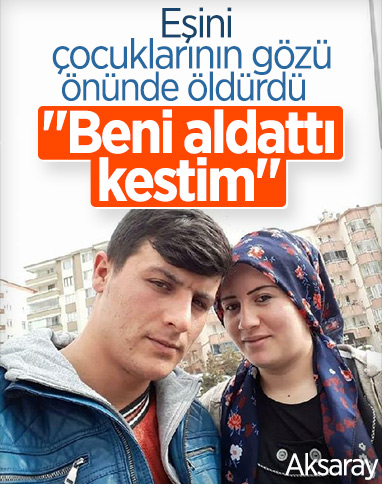 Aksaray'da eşini öldüren koca: Beni aldattı, kestim