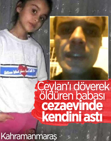 9 yaşındaki Ceylan'ı öldüren babası, intihar etti