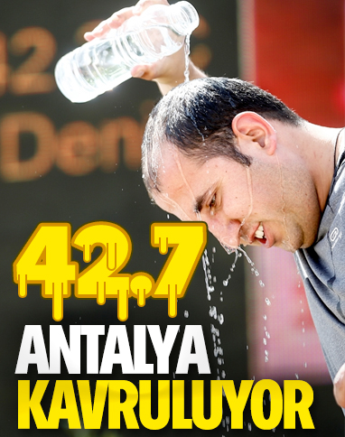Antalya'da termometreler 42.7 dereceyi gösterdi