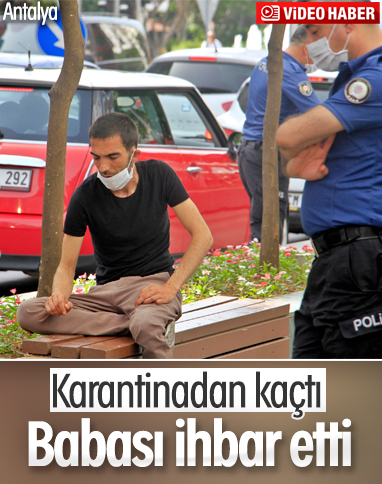 Antalya'da, karantinadan kaçan oğlunu ihbar etti