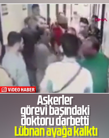 Lübnan’da askerler doktoru darbetti