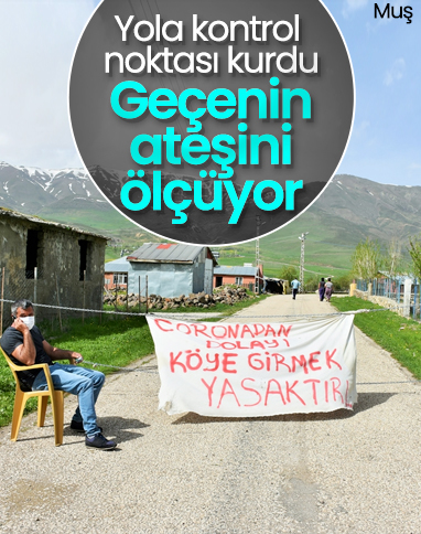 Muşlu muhtar kontrol noktası kurdu, ateş ölçtü
