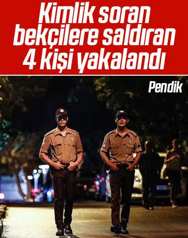 Pendik'te kimlik soran bekçilere saldırdılar