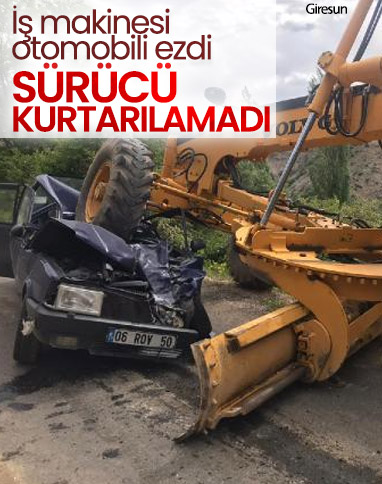 Giresun'da iş makinesinin ezdiği adam hayatını kaybetti