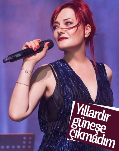 Candan Erçetin: Uzun zamandır güneşe çıkmadım