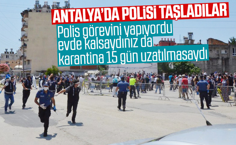 Antalya'da karantina uzatıldı, mahalleli polise taş attı