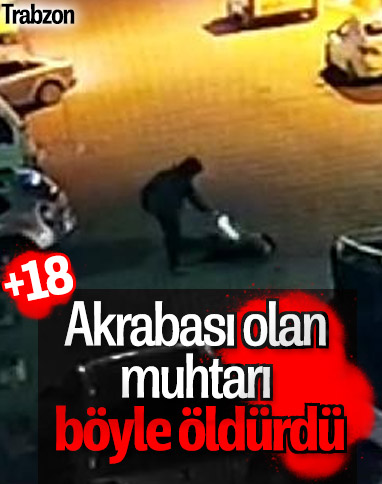 Trabzon'da muhtarın akrabası tarafından vurulma anı