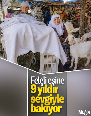 Muğla'da felçli eşine gözü gibi bakıyor