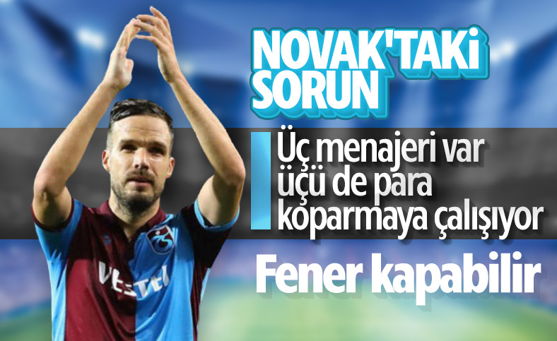 Trabzonspor'u Novak'ın menajerleri zorluyor