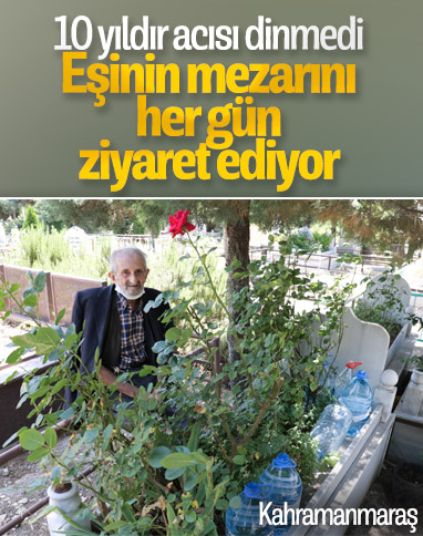 Kahramanmaraş'ta, eşinin mezarı başından ayrılmıyor