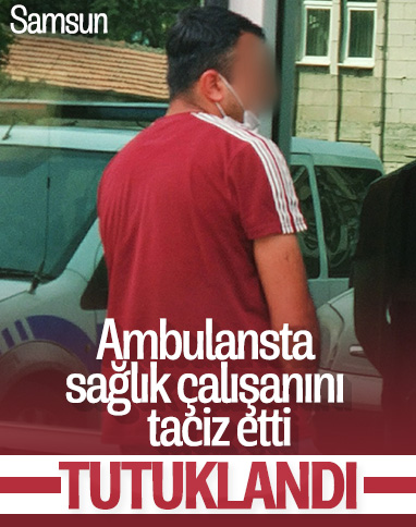 Samsun'da, sağlık çalışanını taciz eden şahıs tutuklandı